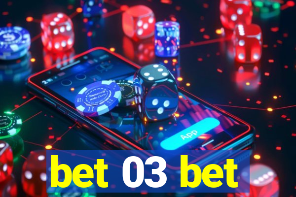 bet 03 bet